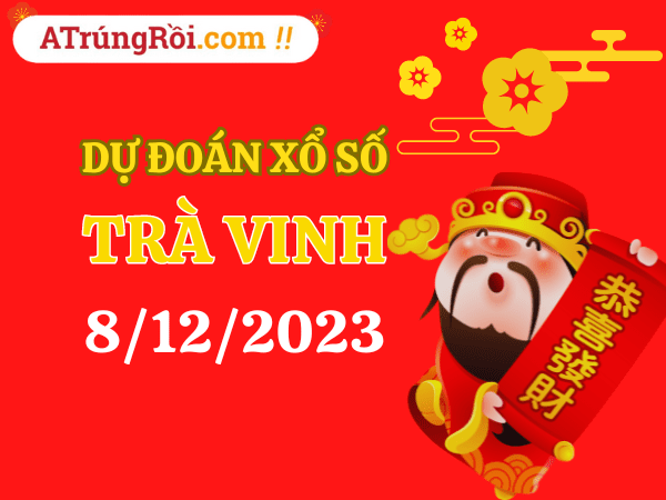 Dự đoán Soi cầu Trà Vinh 8/12/2023 (Thứ 6 ngày 8 tháng 12)