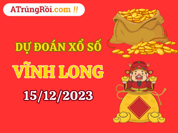 Dự đoán XSVL ngày 15/12/2023