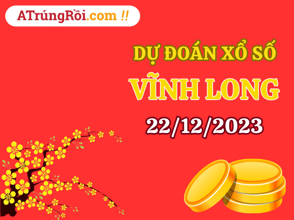 Dự đoán XSVL ngày 22/12/2023