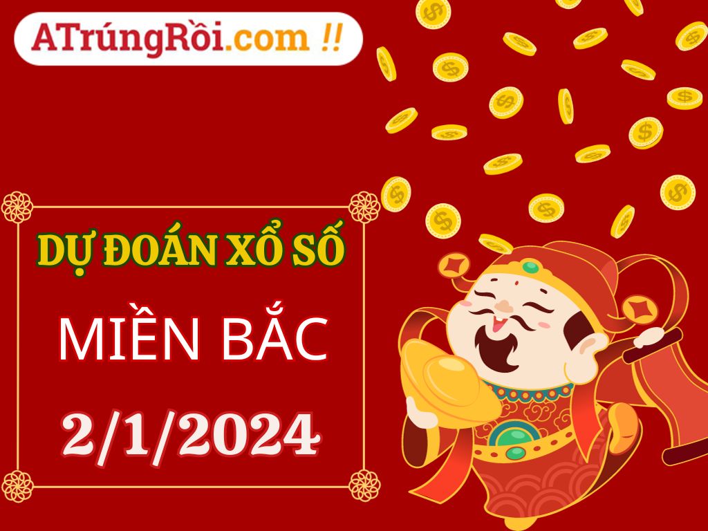 Dự đoán Soi cầu Miền Bắc 2/1/2024 - Dự đoán XSMB 2/1