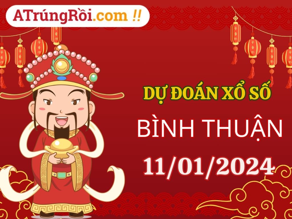 Dự đoán Soi cầu Xổ số Bình Thuận 11/1/2024 (Thứ 5 - 11/01)