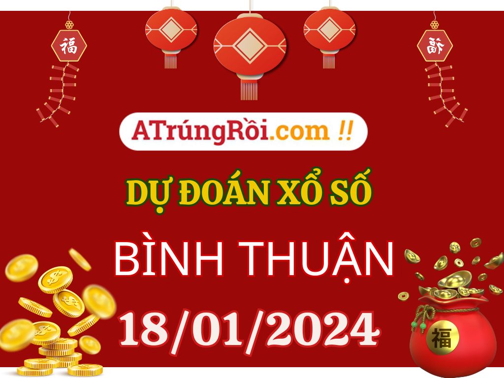 Dự đoán Soi cầu Xổ số Bình Thuận 18/1/2024 (Thứ 5 - 18/01)