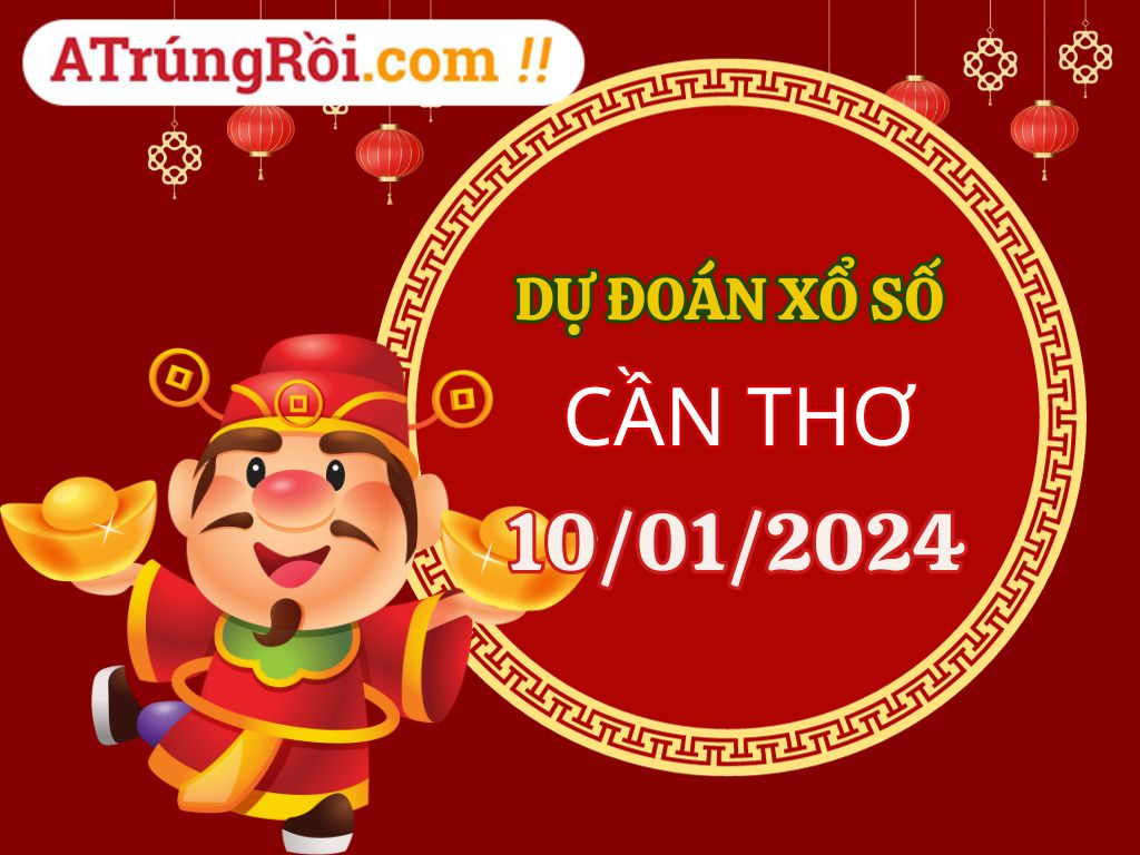 Dự đoán Soi cầu Xổ số Cần Thơ 10/1/2024 (Thứ 4 - 10/01)