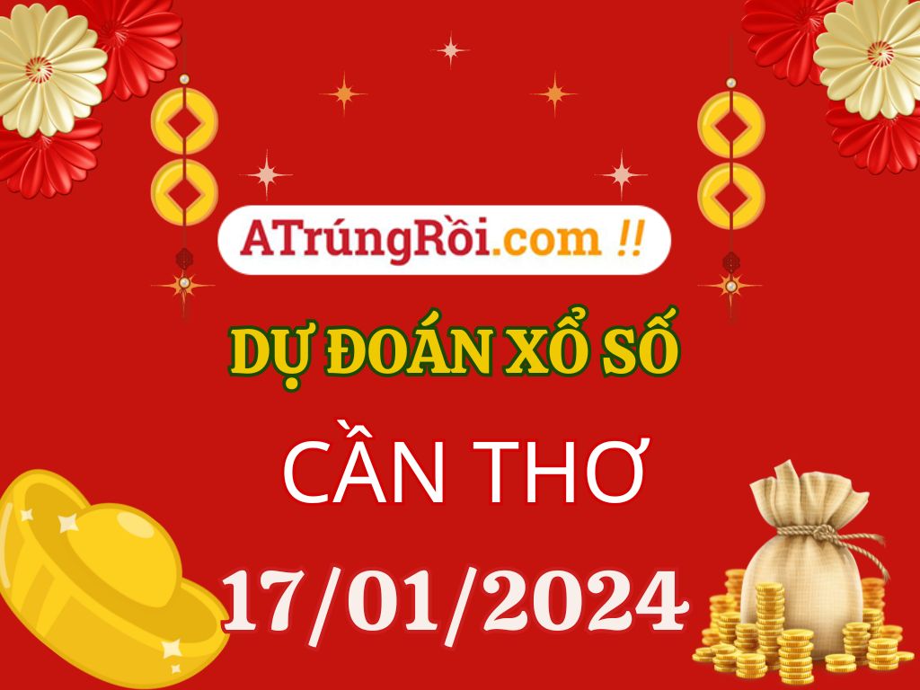 Dự đoán Soi cầu Xổ số Cần Thơ 17/1/2024 (Thứ 4 - 17/01)