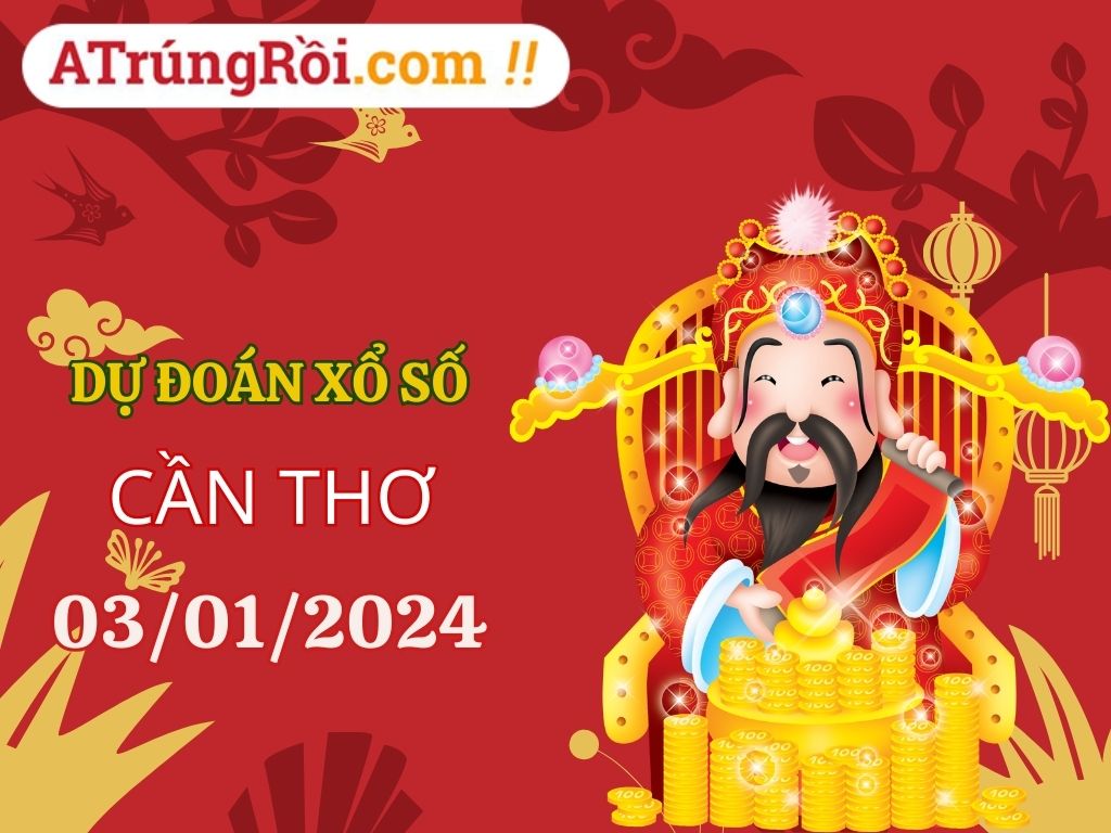 Dự đoán Soi cầu Cần Thơ 3/1/2024 (Thứ 4 ngày 3 tháng 1)