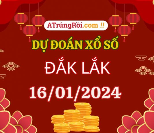 Dự đoán Soi cầu Xổ số Đắk Lắk 16/1/2024 (Thứ 3 – 16/01)