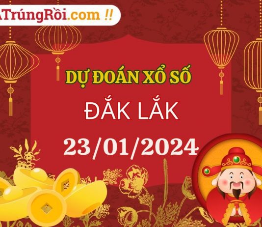 Dự đoán Soi cầu Xổ số Đắk Lắk 23/1/2024 (Thứ 3 – 23/01)