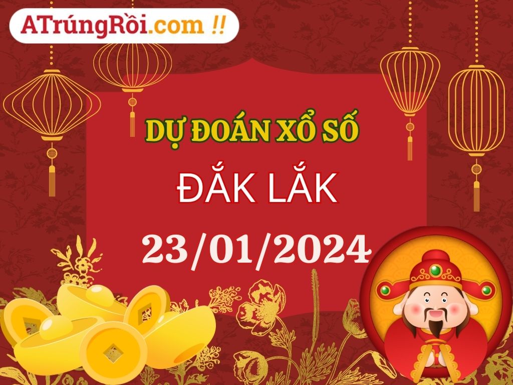 Dự đoán Soi cầu Xổ số Đắk Lắk 23/1/2024 (Thứ 3 - 23/01)