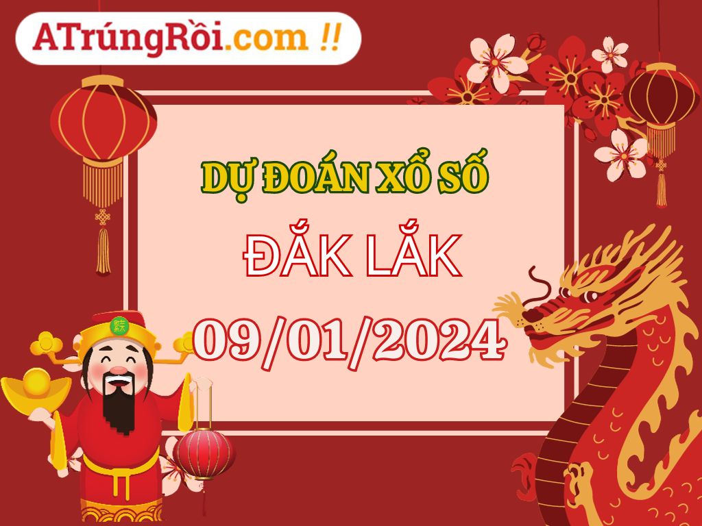 Dự đoán Soi cầu Xổ số Đắk Lắk 9/1/2024 (Thứ 3 - 09/01)