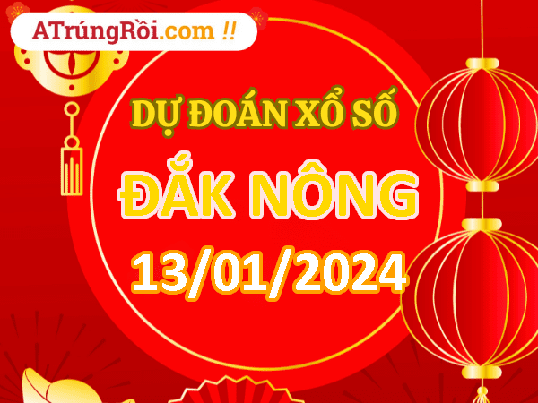 Dự đoán Soi cầu Xổ số Đắk Nông 13/1/2024 (Thứ 7 - 13/01)