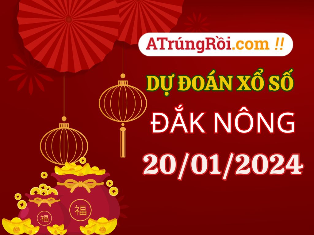 Dự đoán Soi cầu Xổ số Đắk Nông 20/1/2024 (Thứ 7 - 20/01)