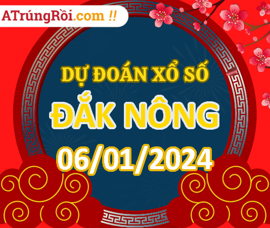 Dự đoán Soi cầu Xổ số Đắk Nông 6/1/2024 (Thứ 7 – 06/01)