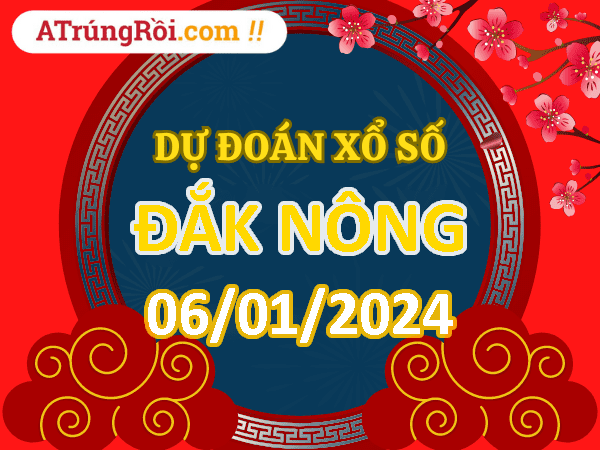 Dự đoán Soi cầu Xổ số Đắk Nông 6/1/2024 (Thứ 7 - 06/01)