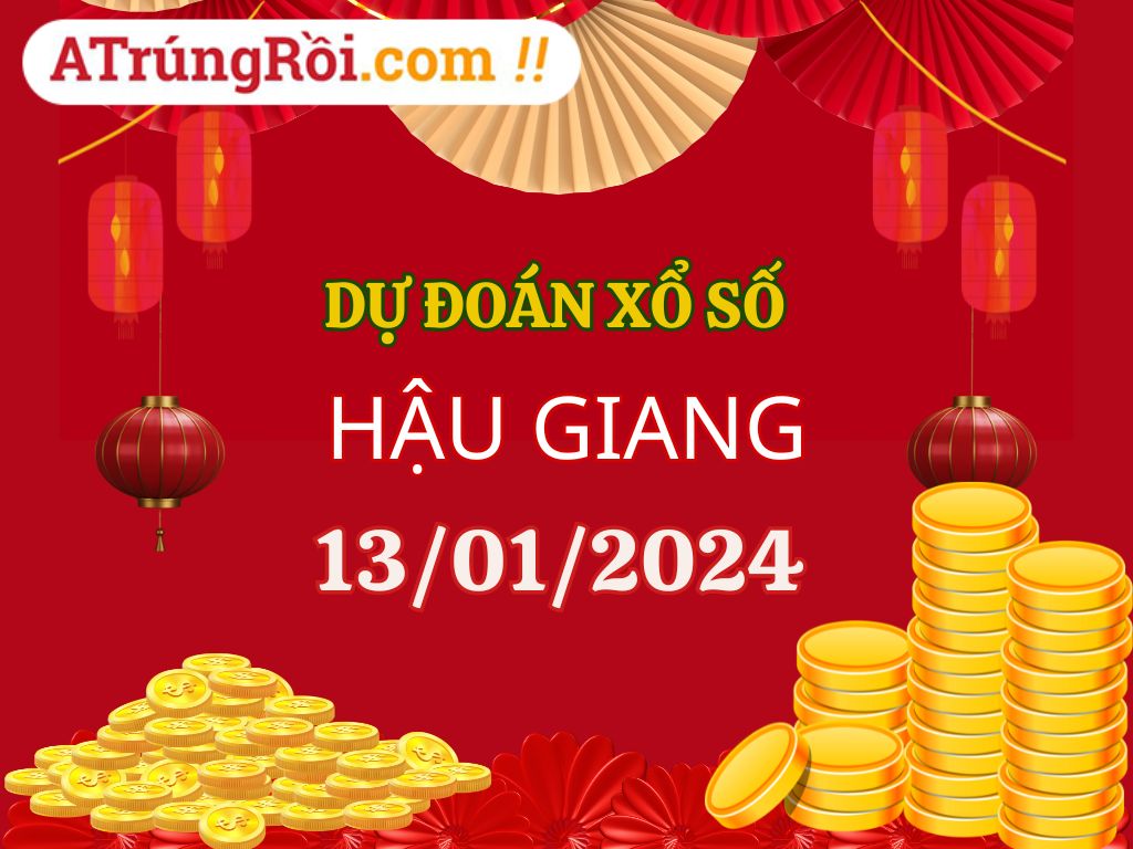 Dự đoán Soi cầu Xổ số Hậu Giang 13/1/2024 (Thứ 7 - 13/01)