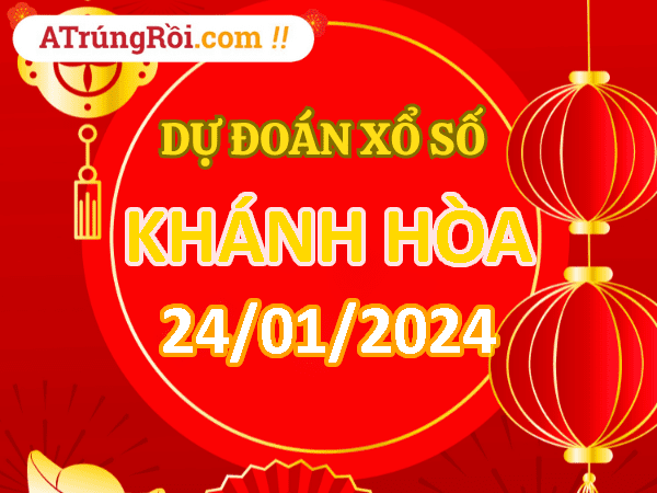 Dự đoán Soi cầu Xổ số Khánh Hòa 24/1/2024 (Thứ 4 - 24/01)