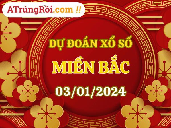 Dự đoán XSMB 3/1, soi cầu Xổ số Miền Bắc ngày 3-1-2024