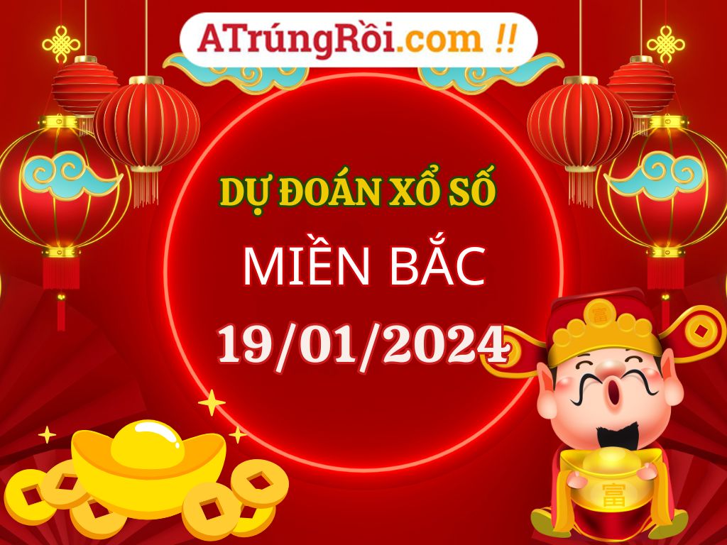 Dự đoán Soi cầu Xổ số Miền Bắc 19/1/2024 (Thứ 6 - 19/01)