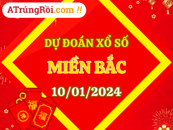 Dự đoán XSMB 10/1/2024, soi cầu kết quả Xổ Số Miền Bắc 10-01-2024