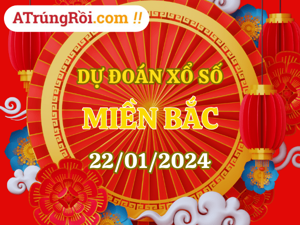 Dự đoán Soi cầu Xổ số Miền Bắc 22/1/2024 (Thứ 2 - 22/01)