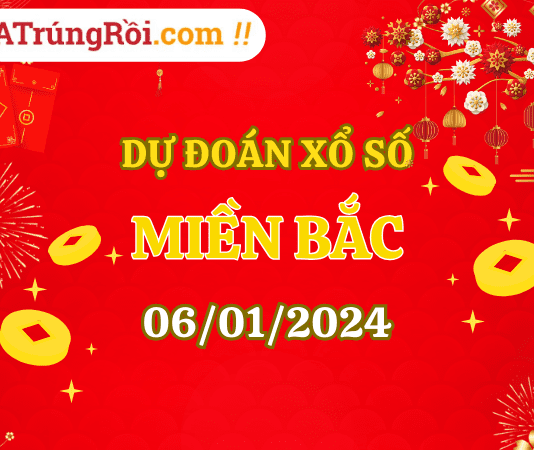 Dự đoán XSMB 6/1/2024, soi cầu kết quả Xổ Số Miền Bắc 06-01-2024
