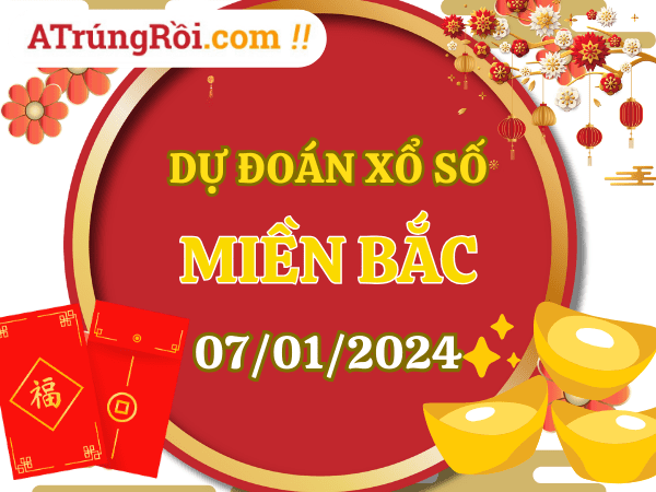 Dự đoán XSMB 7/1/2024, soi cầu kết quả Xổ Số Miền Bắc 07-01-2024