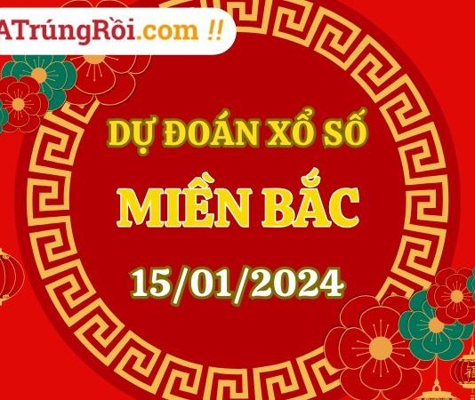 Dự đoán XSMB 15/1/2024, soi cầu kết quả Xổ Số Miền Bắc 15-01-2024