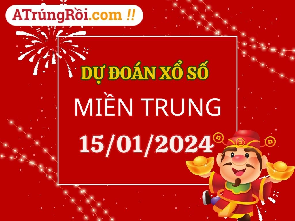 Dự đoán Soi cầu Xổ số Miền Trung 15/1/2024 (Thứ 2 - 15/01)