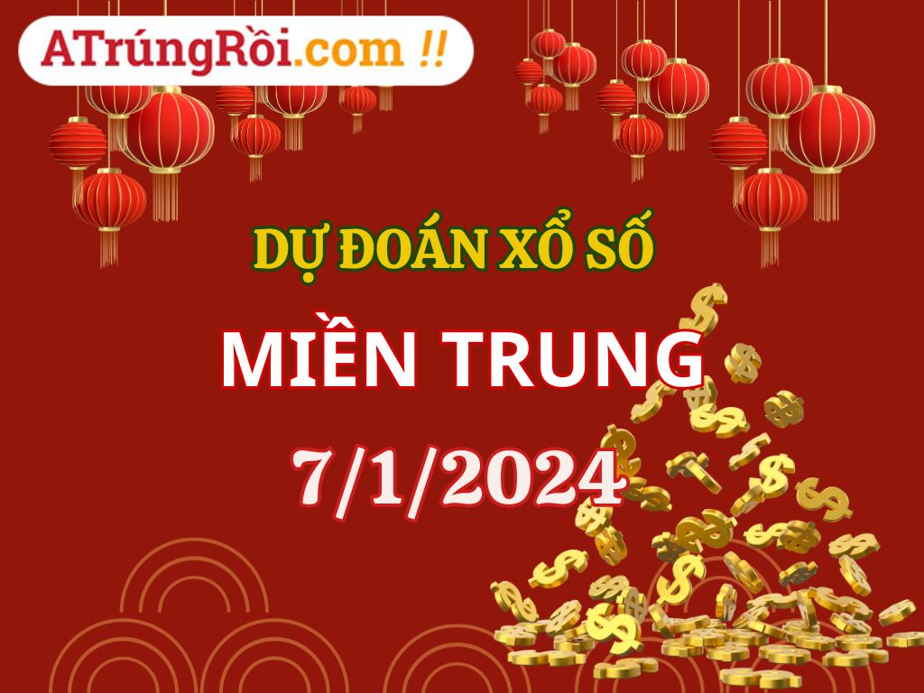 Dự đoán Soi cầu Xổ số Miền Trung 7/1/2024 (Chủ Nhật - 07/01)