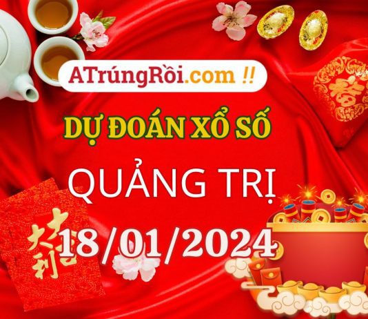 Dự đoán Soi cầu Xổ số Quảng Trị 18/1/2024 (Thứ 5 – 18/01)