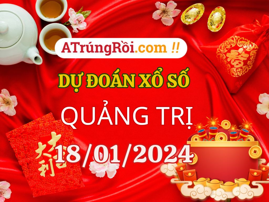 Dự đoán Soi cầu Xổ số Quảng Trị 18/1/2024 (Thứ 5 - 18/01)