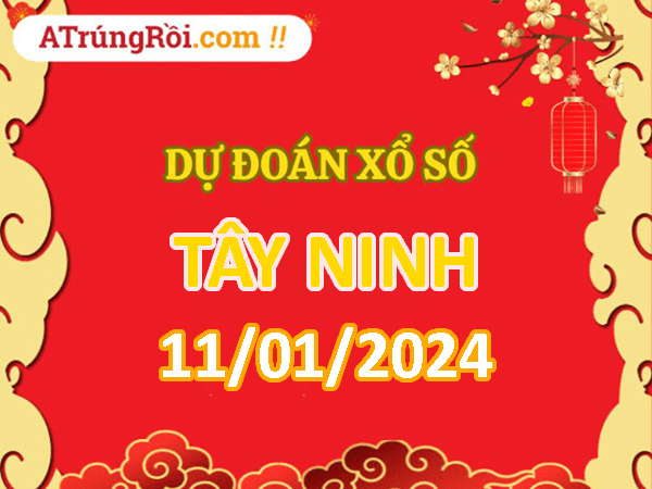 Dự đoán Soi cầu Xổ số Tây Ninh 11/1/2024 (Thứ 5 - 11/01)