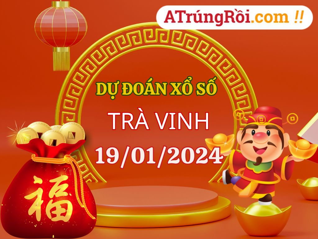 Dự đoán Soi cầu Xổ số Trà Vinh 19/1/2024 (Thứ 6 - 19/01)