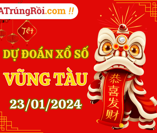 Dự đoán Soi cầu Xổ số Vũng Tàu 23/1/2024 (Thứ 3 – 23/01)